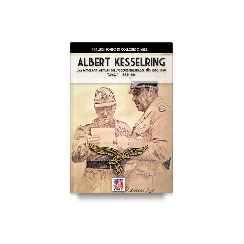Kesselring: una biografia militare dell'oberbefehlshaber süd, 1885-1960. vol. 1: 1885-1944