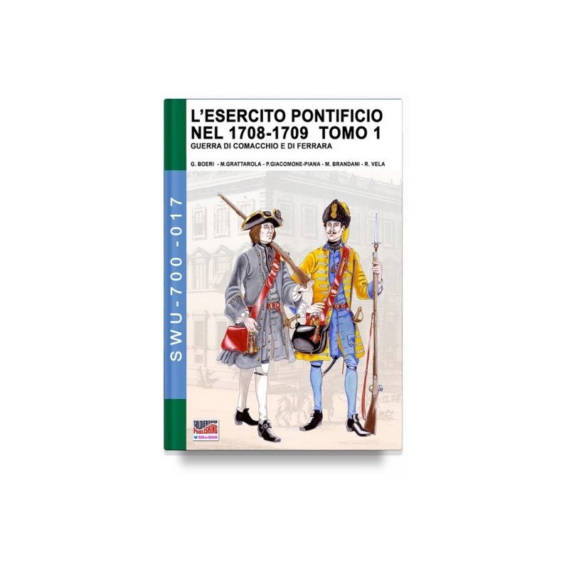 Esercito pontificio nel 1708-1709. guerra di comacchio e di ferrara. Vol. 1
