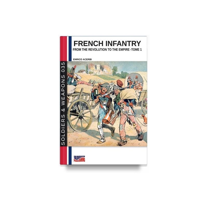 French infantry from the revolution to the empire. ediz. illustrata. vol. 1