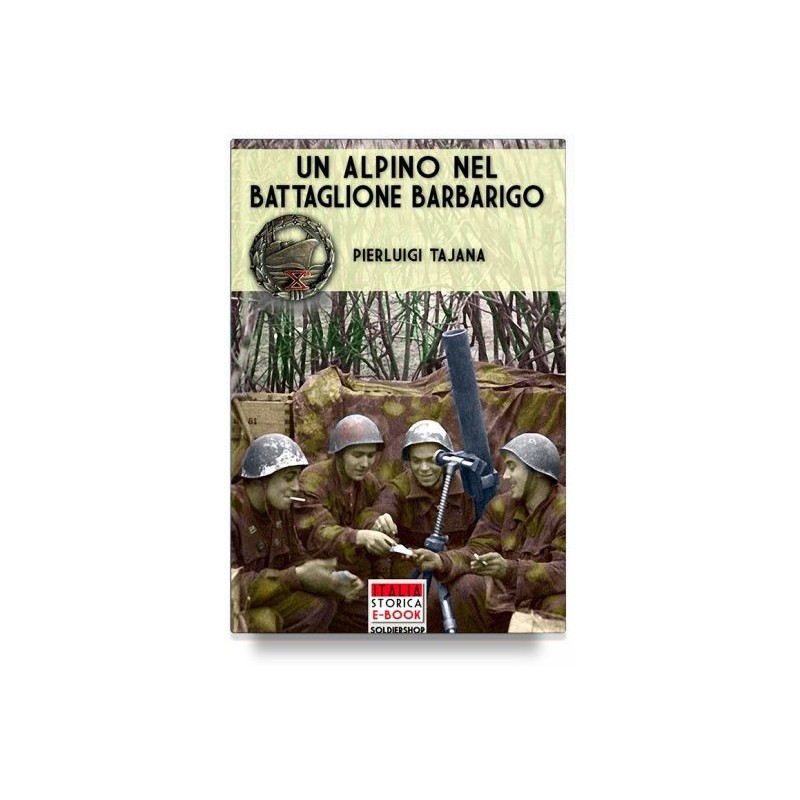 Alpino nel battaglione barbarigo. il bocia va alla guerra