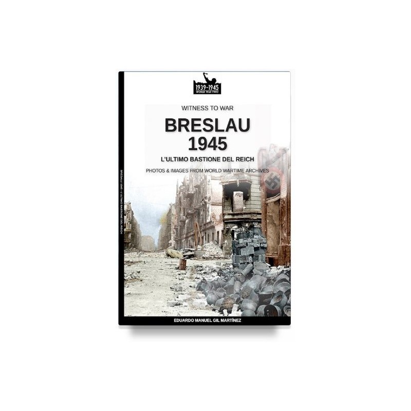 Breslau 1945: l'ultimo bastione del reich. nuova ediz.