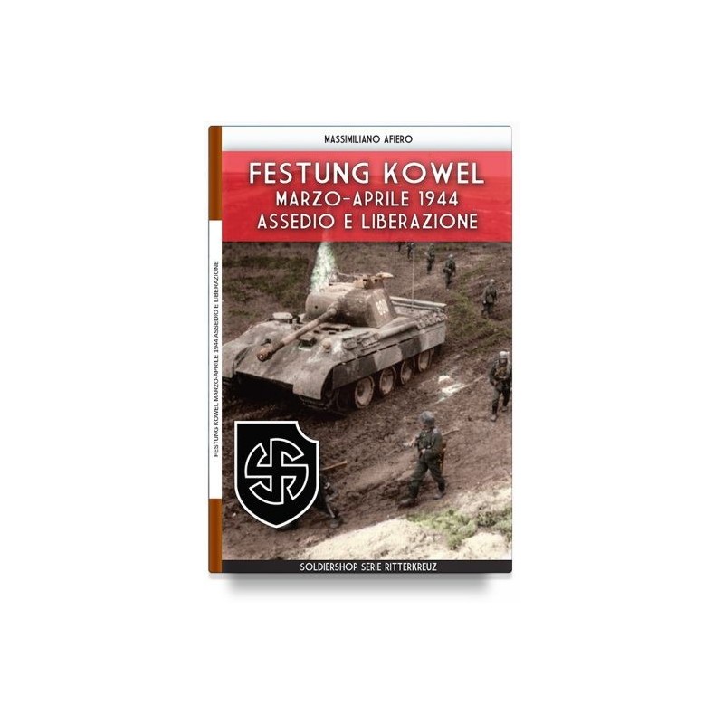 Festung kowel. marzo-aprile 1944: assedio e liberazione. ediz. illustrata