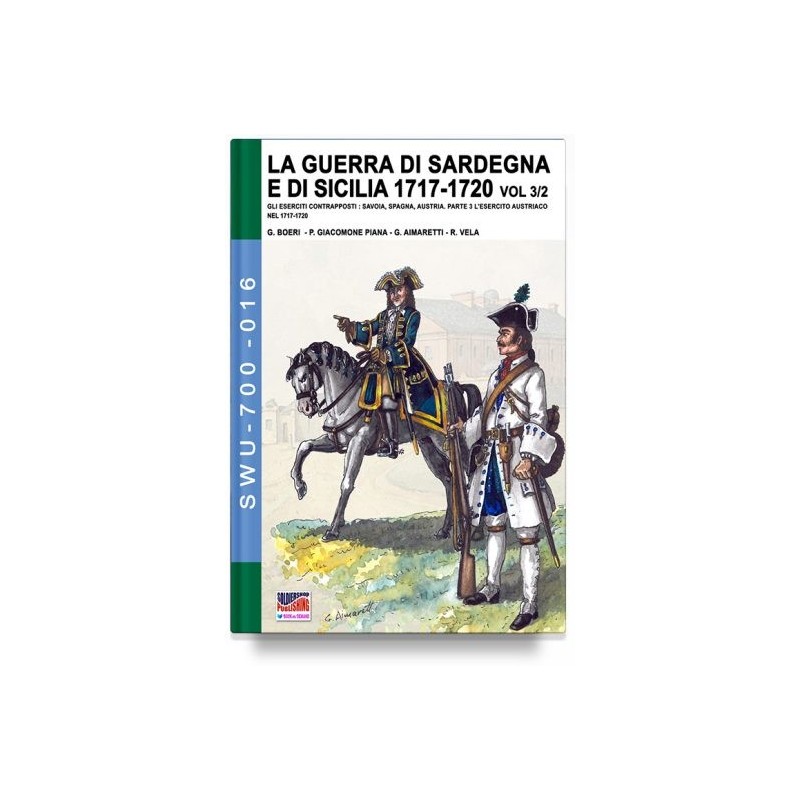 Guerra di sardegna e di sicilia 1717-1720. gli eserciti contrapposti: savoia, spagna, austria Vol. 3/2