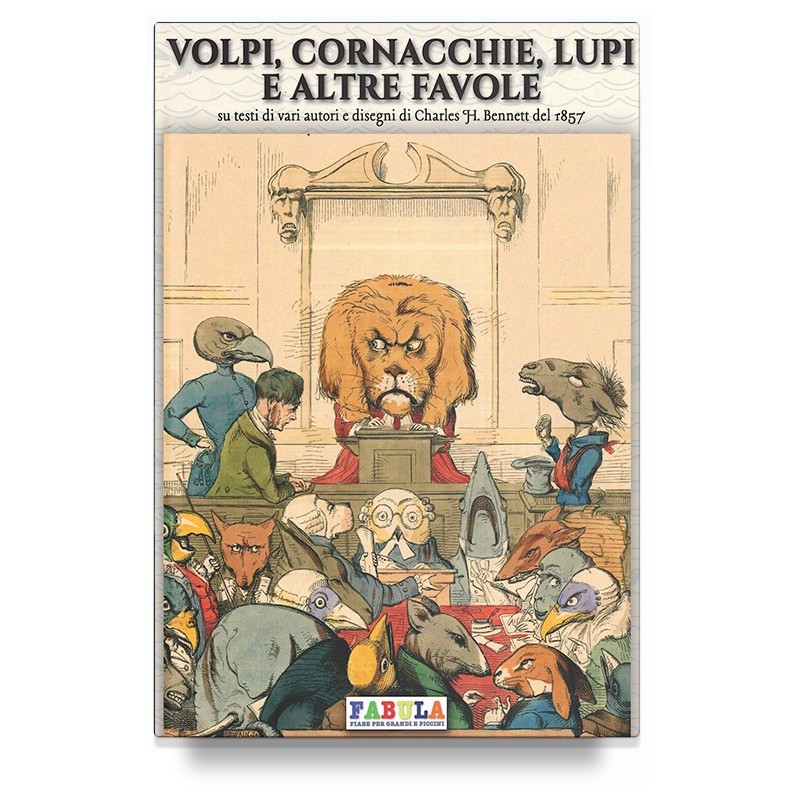 Volpi, cornacchie, lupi e altre favole. ediz. illustrata