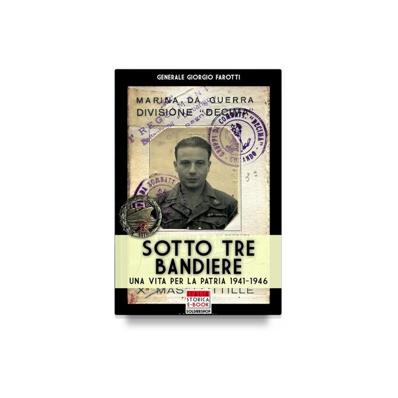Sotto tre bandiere. una vita per la patria (1941-1946)