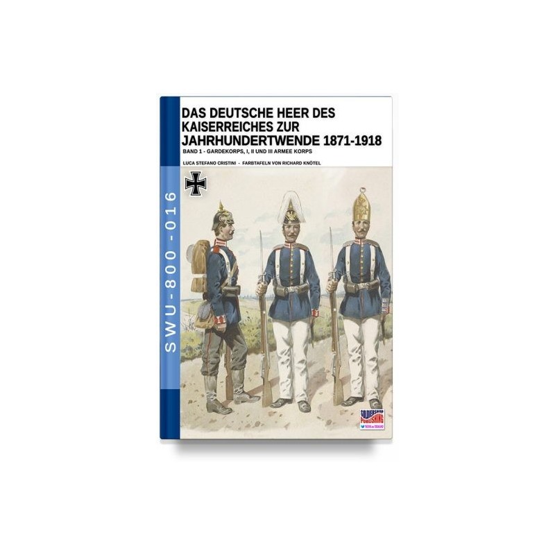 Deutsche heer des kaiserreiches zur jahrhundertwende 1871-1918. vol. 1
