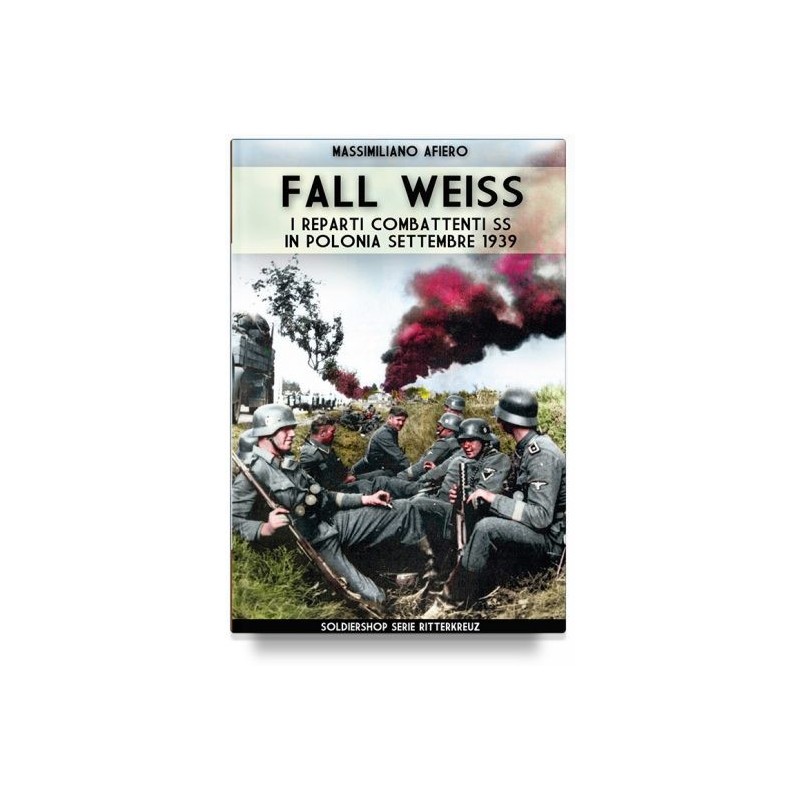Fall weiss. i reparti combattenti ss in polonia. settembre 1939