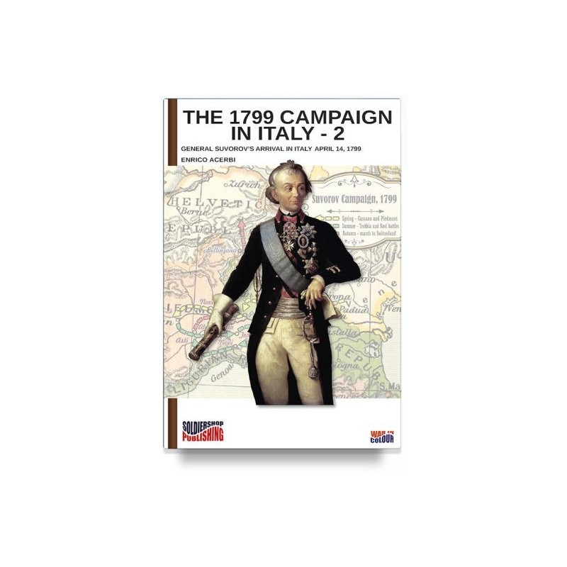 1799 campaign in italy. Vol. 2: general suvorov's arrival in italy april 14, 1799