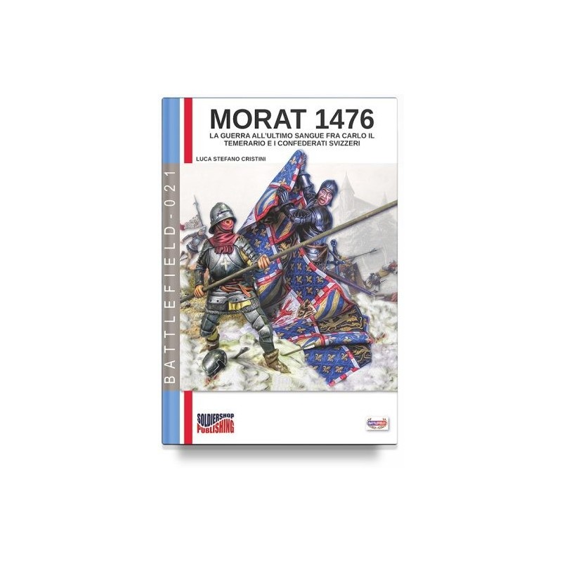 Morat 1476. la guerra all'ultimo sangue fra carlo il temerario e i confederati svizzeri