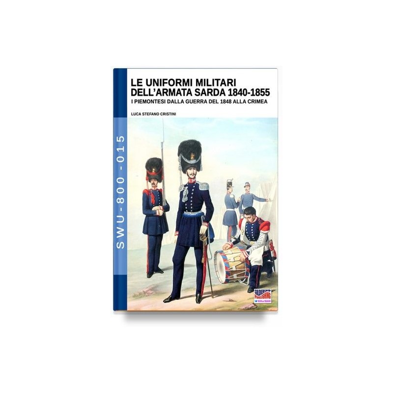 Uniformi militari dell'armata sarda 1840-1855. i piemontesi dalla guerra del 1848 alla crimea