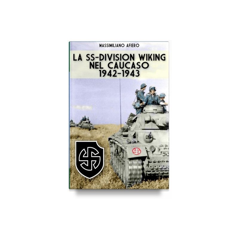 Ss-division wiking nel caucaso: 1942-1943. ediz. Illustrata