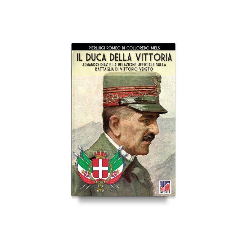 Duca della vittoria. armando diaz e la relazione ufficiale sulla battaglia di vittorio veneto