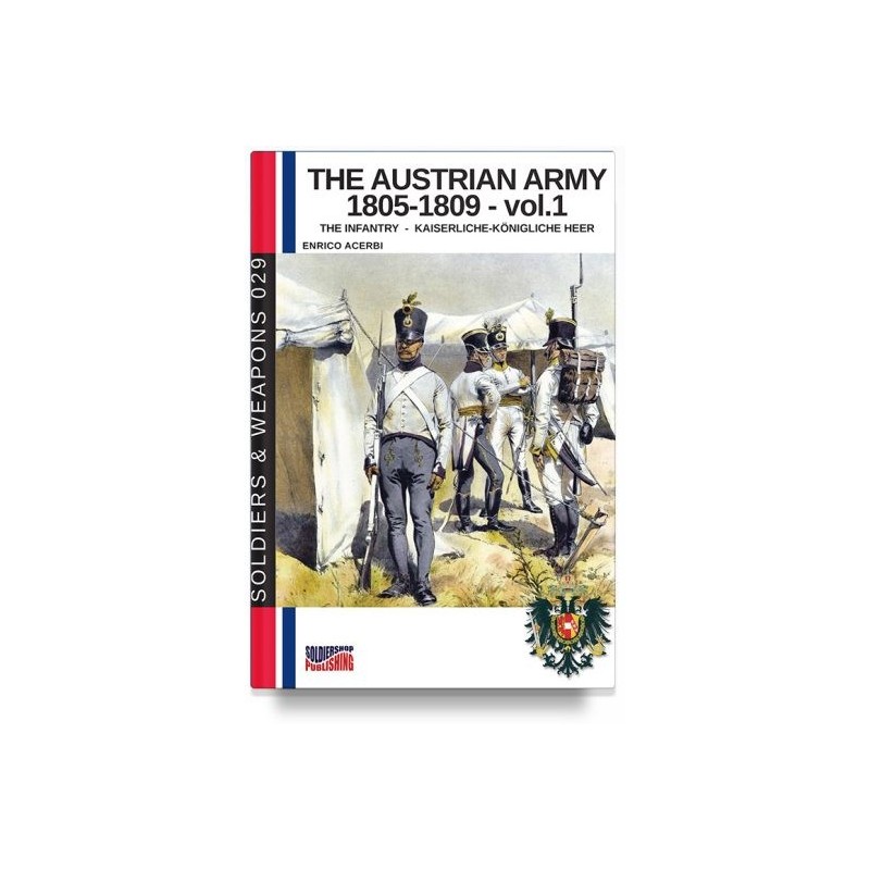 Austrian army (1805-1809) Vol. 1: the infantry. kaiserliche-königliche heer