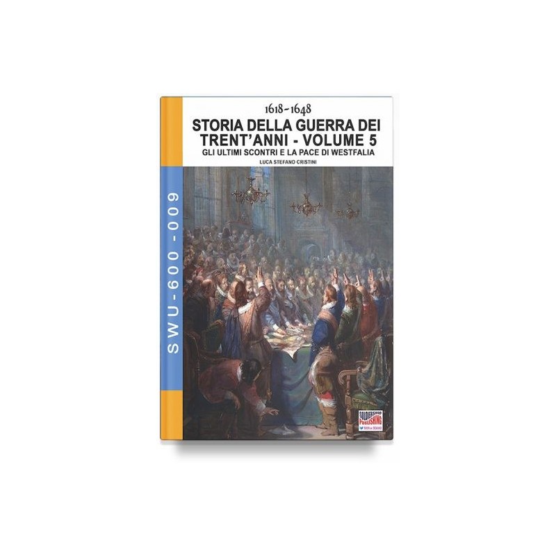 Storia della guerra dei trent'anni 1618-1648. vol. 5: gli ultimi scontri e la pace di westfalia