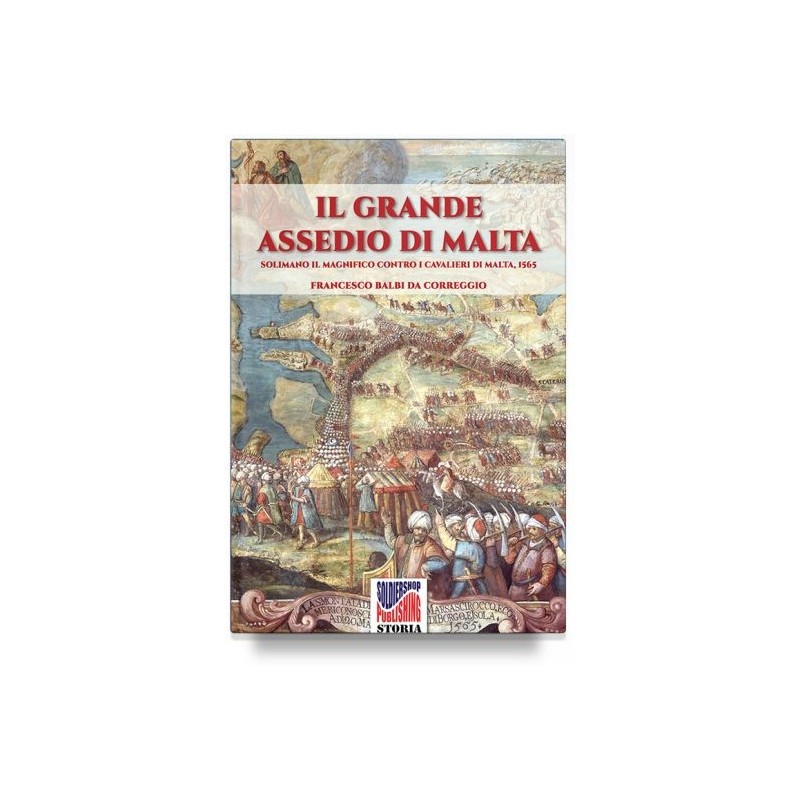 Grande assedio di malta. solimano il magnifico contro i cavalieri di malta, 1565