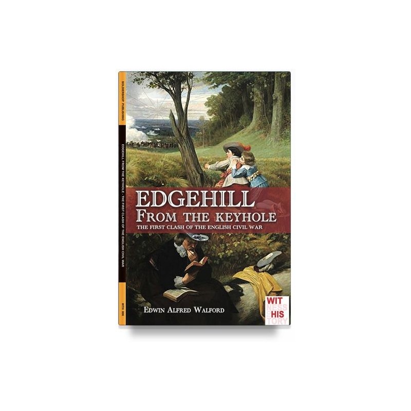 Edgehill from the keyhole. the first clash of the english civil war