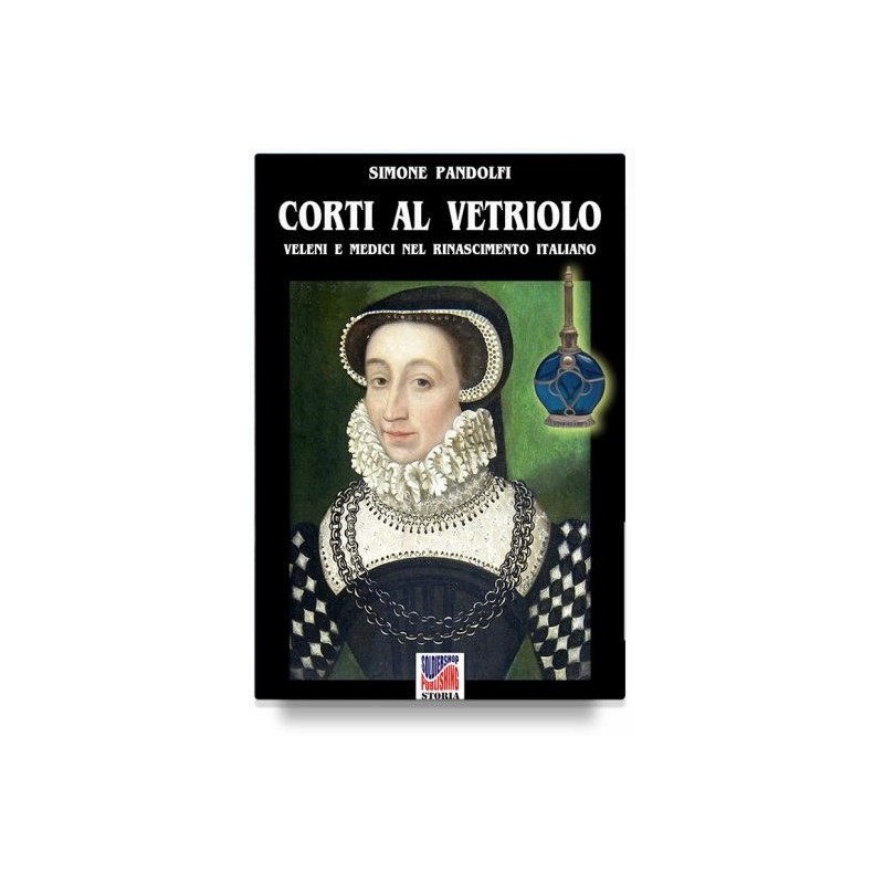 Corti al vetriolo. veleni e medici nel rinascimento italiano