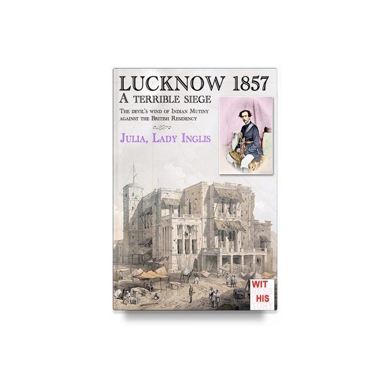 Lucknow 1857. a terrible siege