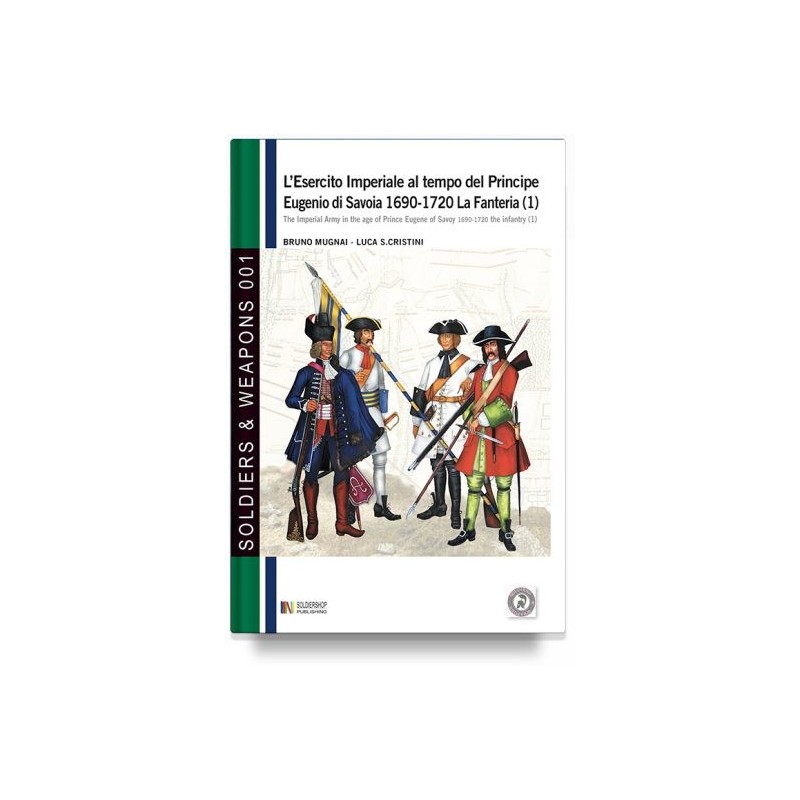 Esercito imperiale al tempo del principe eugenio di savoia 1690-1720. La fanteria vol 1