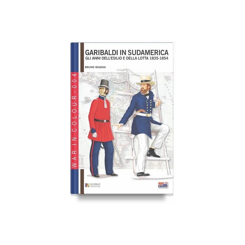 Garibaldi in sudamerica. gli anni dell'esilio e della lotta 1835-1854