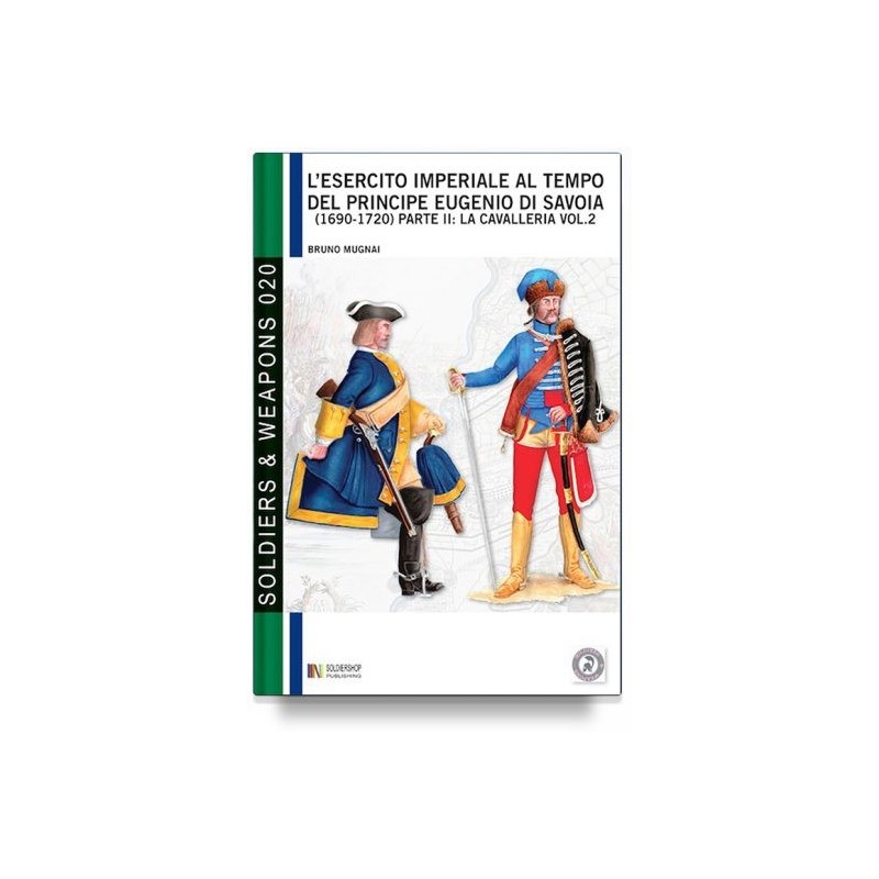 Esercito imperiale al tempo del principe eugenio di savoia (1690-1720) Vol. 2