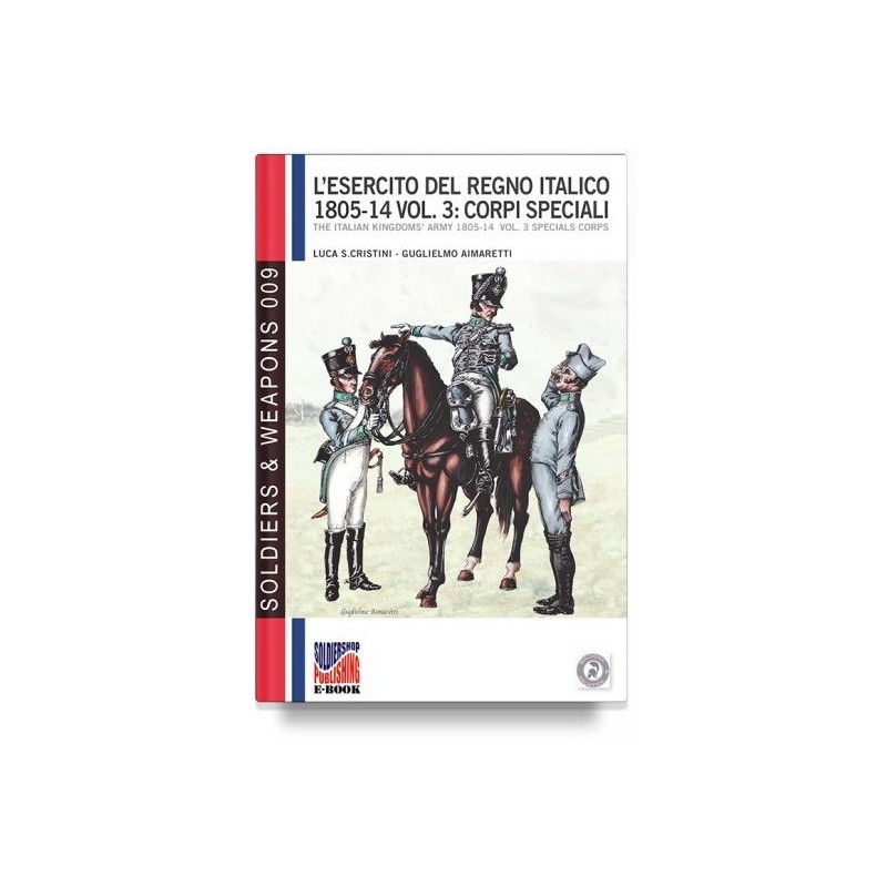 Esercito del regno italico (1805-1814). ediz. bilingue Vol. 3: Artiglieria, Genio e servizi speciali