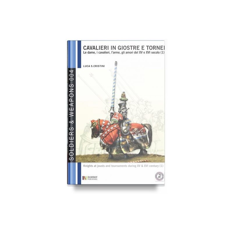 Cavalieri in giostre e tornei. le dame, i cavalieri, l'arme, gli amori del xv e xvi secolo. Vol. 1