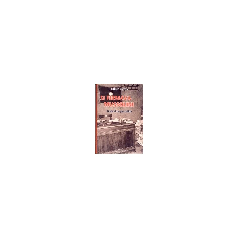 Si firmava mussolini. storia di un giornalista