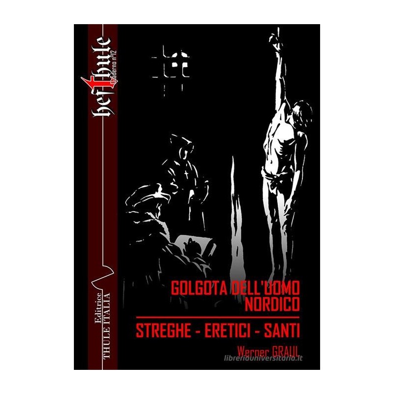 Golgota dell'uomo nordico. streghe. eretici. santi
