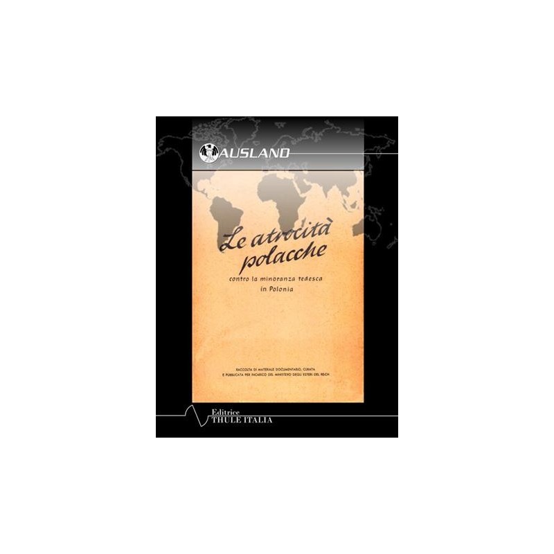 Atrocità polacche. contro la minoranza tedesca in polonia. ediz. Integrale