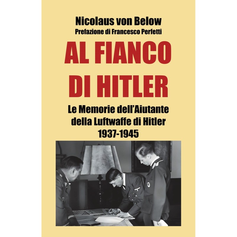 Al fianco di hitler. le memorie dell'aiutante della luftwaffe di hitler 1937-1945