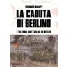 La caduta di berlino. l'ultima battaglia di hitler