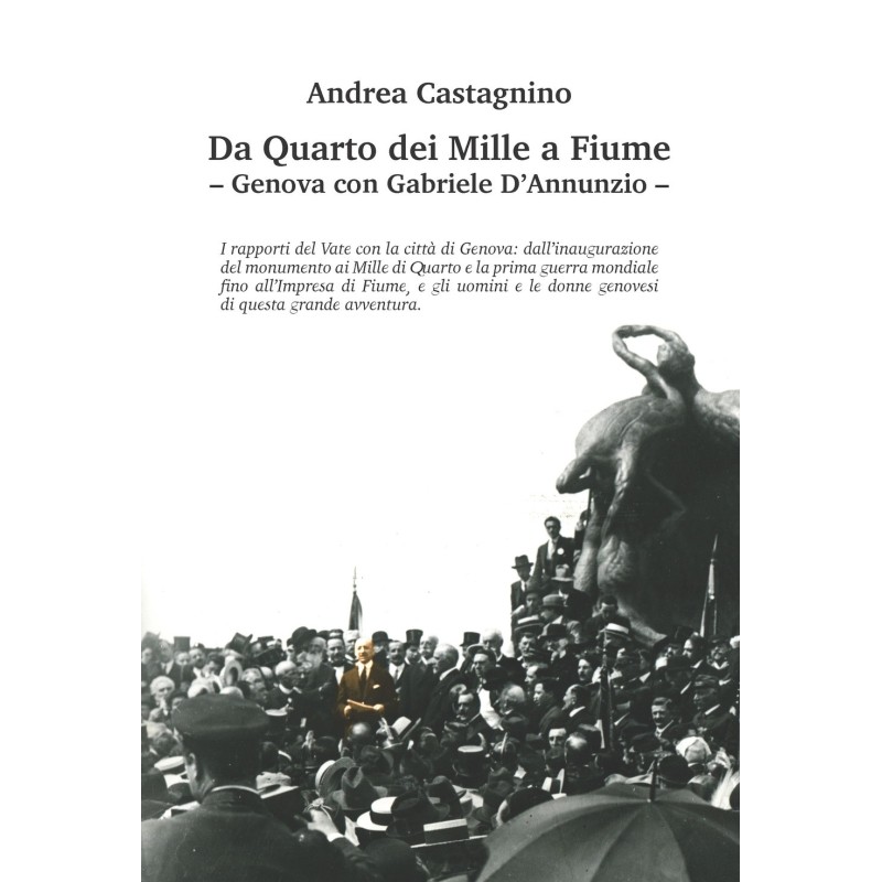 Da quarto dei mille a fiume. genova con gabriele d'annunzio. ediz. illustrata