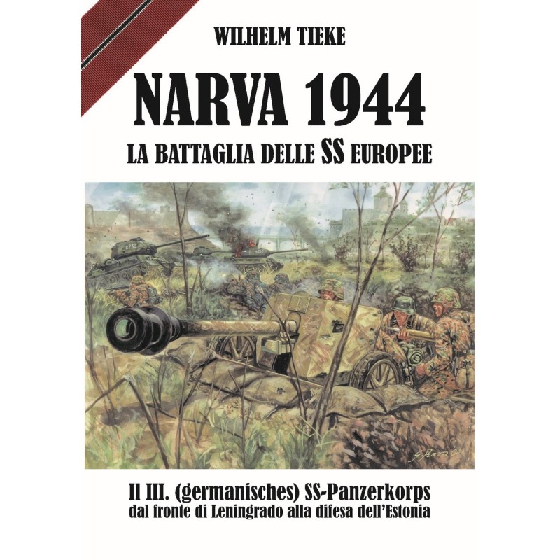 Narva 1944. la battaglia delle ss europee. il III ss-panzerkorps dal fronte di leningrado alla difesa dell'estonia
