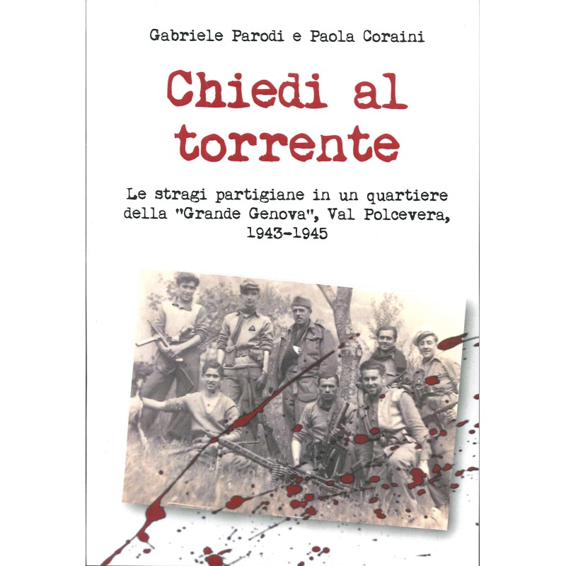 Chiedi al torrente. le stragi partigiane in un quartiere della «grande genova», val polcevera, 1943-1945