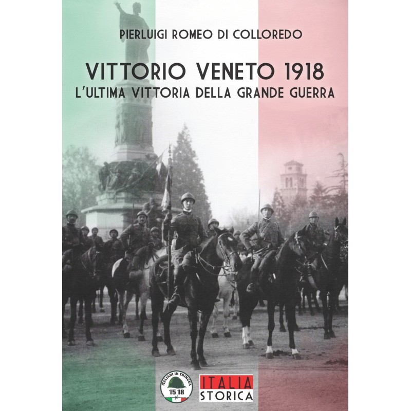 Vittorio veneto 1918. l'ultima vittoria della grande guerra