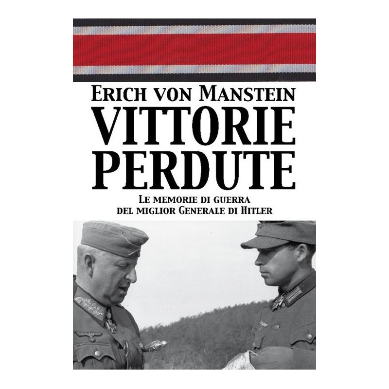 Vittorie perdute. le memorie di guerra del miglior generale di hitler
