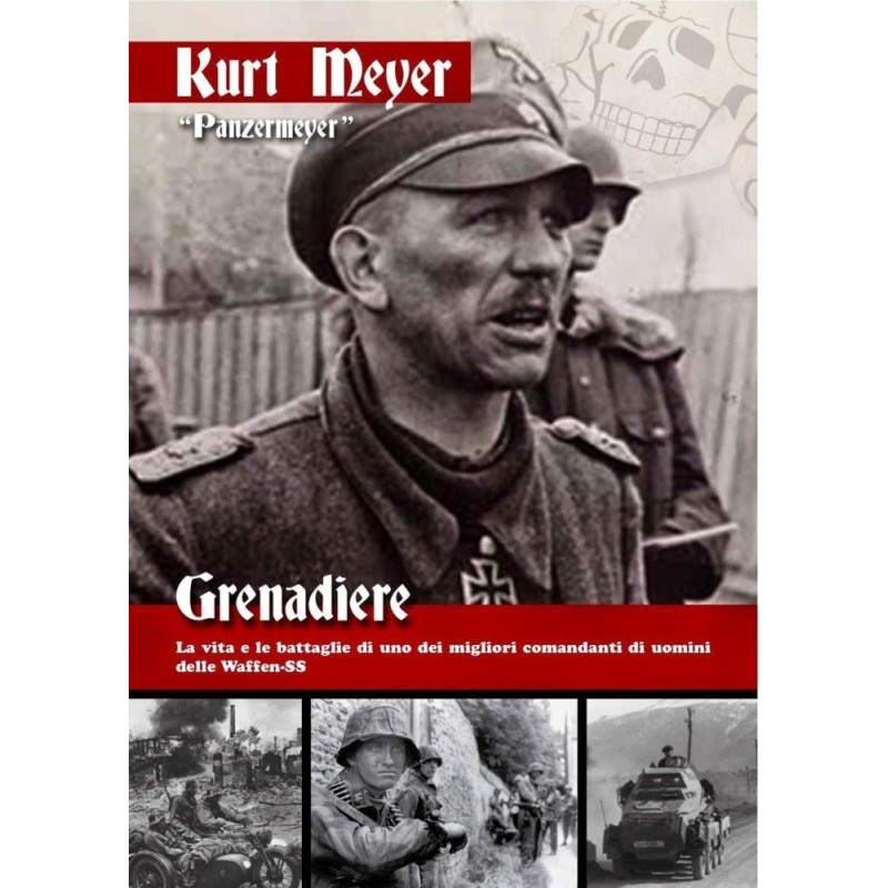 Grenadiere. la vita e le battaglie di uno dei migliori comandanti di uomini delle waffen-ss