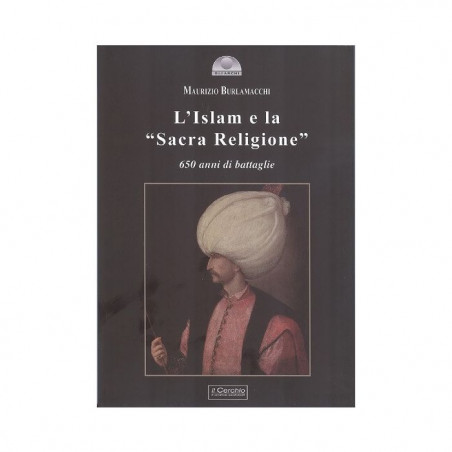 Burlamacchi - L'Islam e la "Sacra Religione". 650 anni di battaglie.