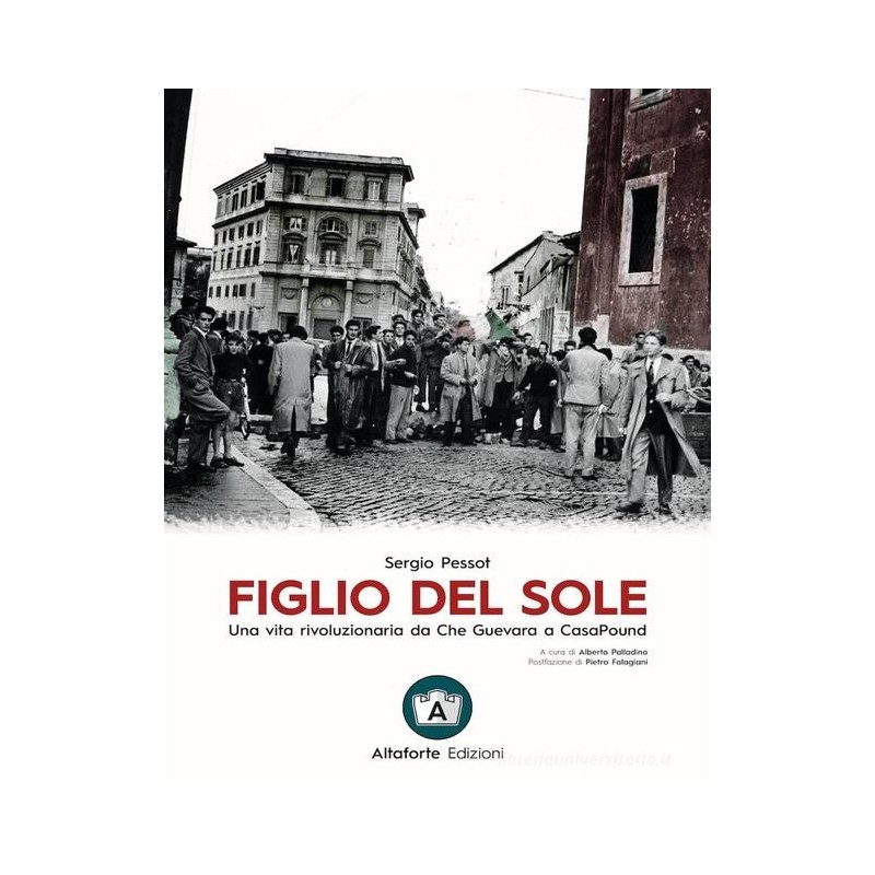 Figlio del sole. una vita rivoluzionaria da che guevara a casapound