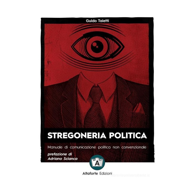 Stregoneria politica. manuale di comunicazione politica non convenzionale