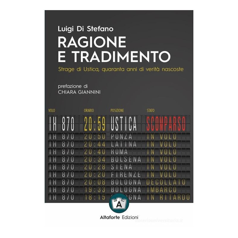 Ragione e tradimento. strage di ustica, quaranta anni di verità nascoste