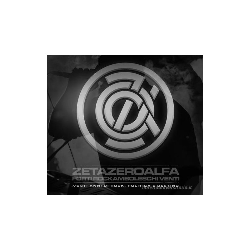 Zetazeroalfa. forti rockamboleschi venti. venti anni di rock, politica e destino