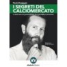 Segreti del calciomercato. la storia vera e le grandi esclusive di un giornalista in prima linea