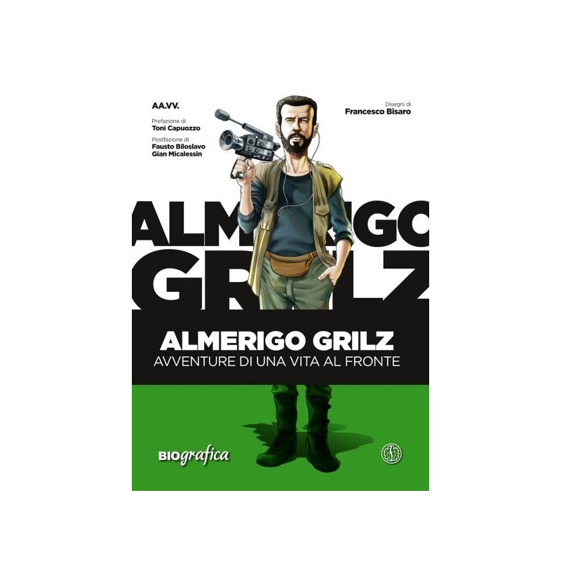 Almerigo grilz. avventure di una vita al fronte