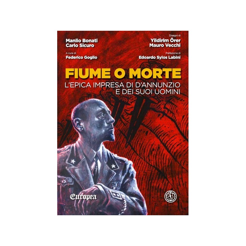 Fiume o morte. l'epica impresa di d'annunzio e dei suoi uomini
