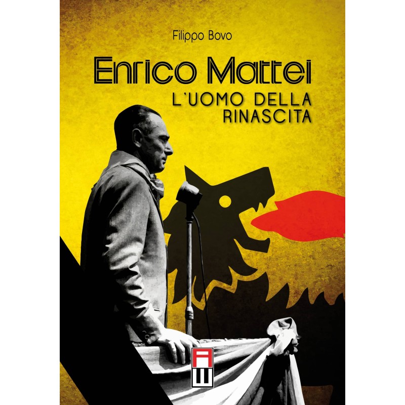 Enrico mattei. l'uomo della rinascita