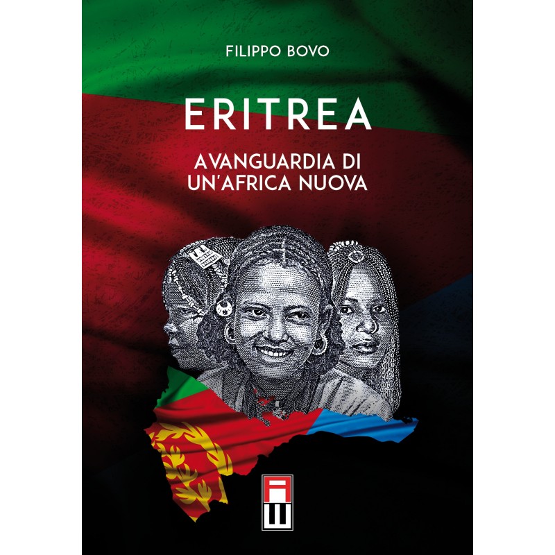 Eritrea, avanguardia di un'africa nuova. storia, attualità ed avvenire di una giovane nazione