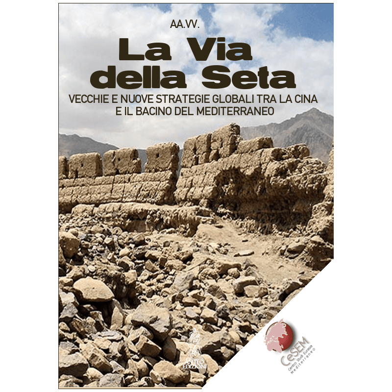 Via della seta. vecchie e nuove strategie globali tra la cina e il bacino del mediterraneo