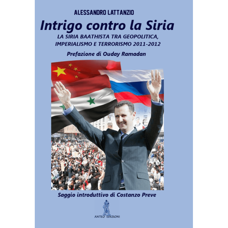 Intrigo contro la siria. la siria baathista tra geopolitica, imperialismo e terrorismo 2011-2012